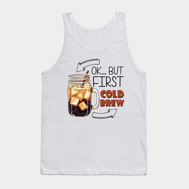 Ok... But First Cold Brew Tank Top by FluffigerSchuh